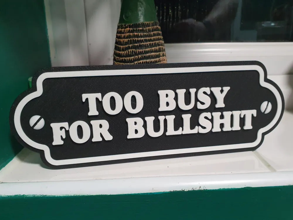 "Too Busy for Bullshit" sign – a statement that requires no explanation